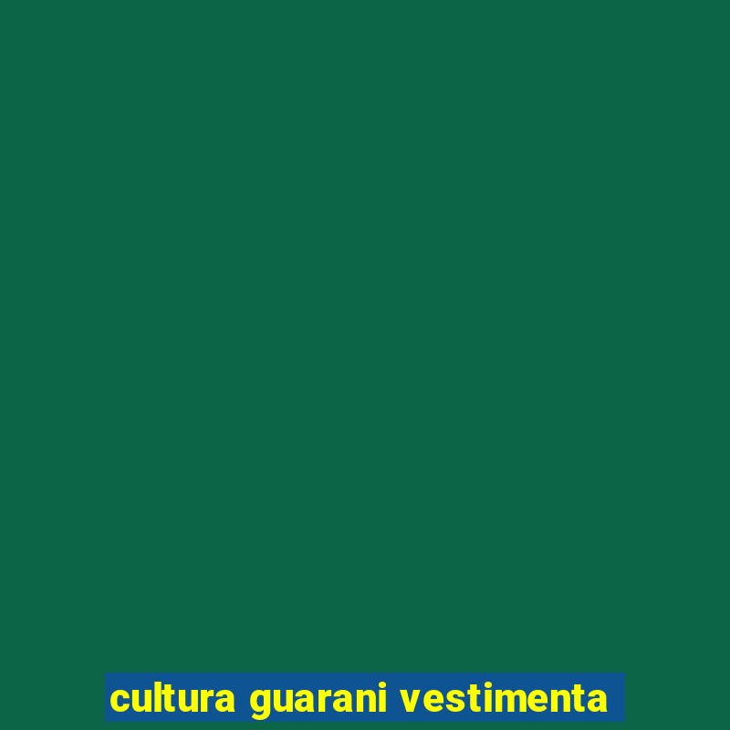 cultura guarani vestimenta